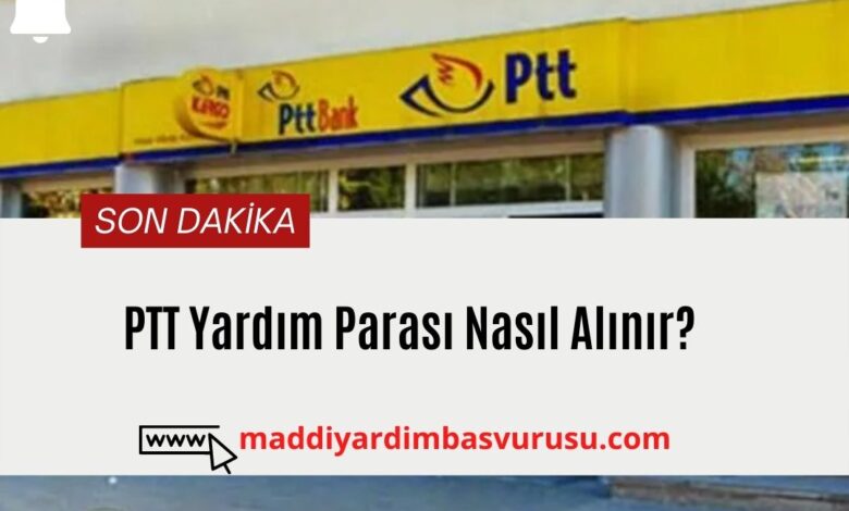 ptt maddi yardım başvurusu