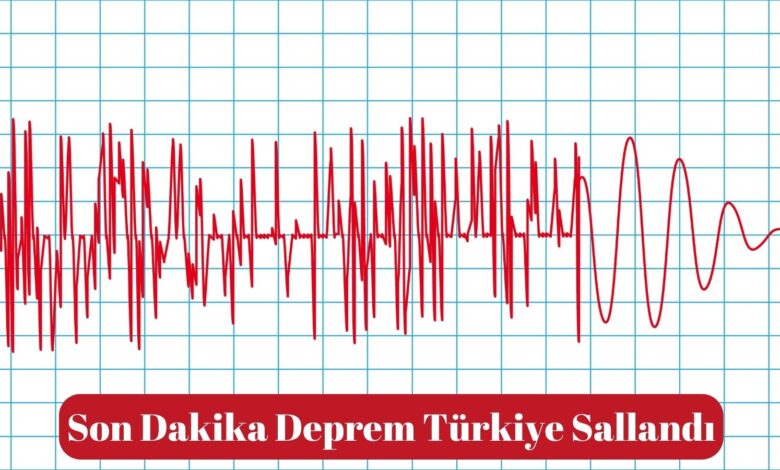 Son Dakika Deprem Türkiye Sallandı