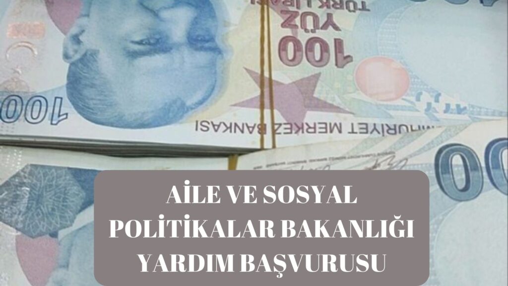 Aile Ve Sosyal Politikalar Bakanlığı Yardım Başvurusu